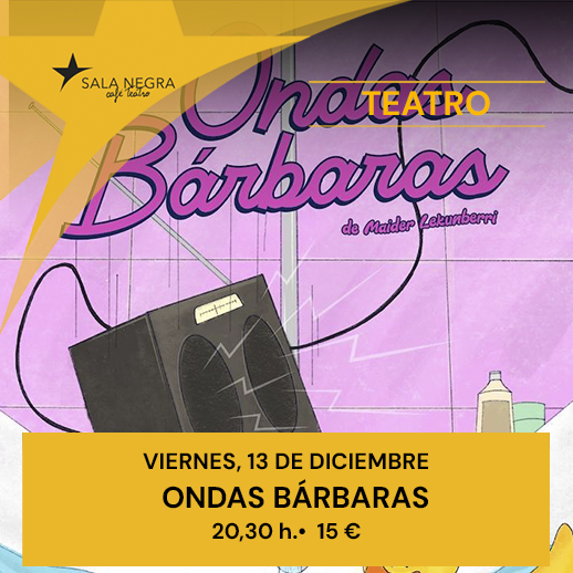 ONDAS BÁRBARAS - TEATRO SALA NEGRA